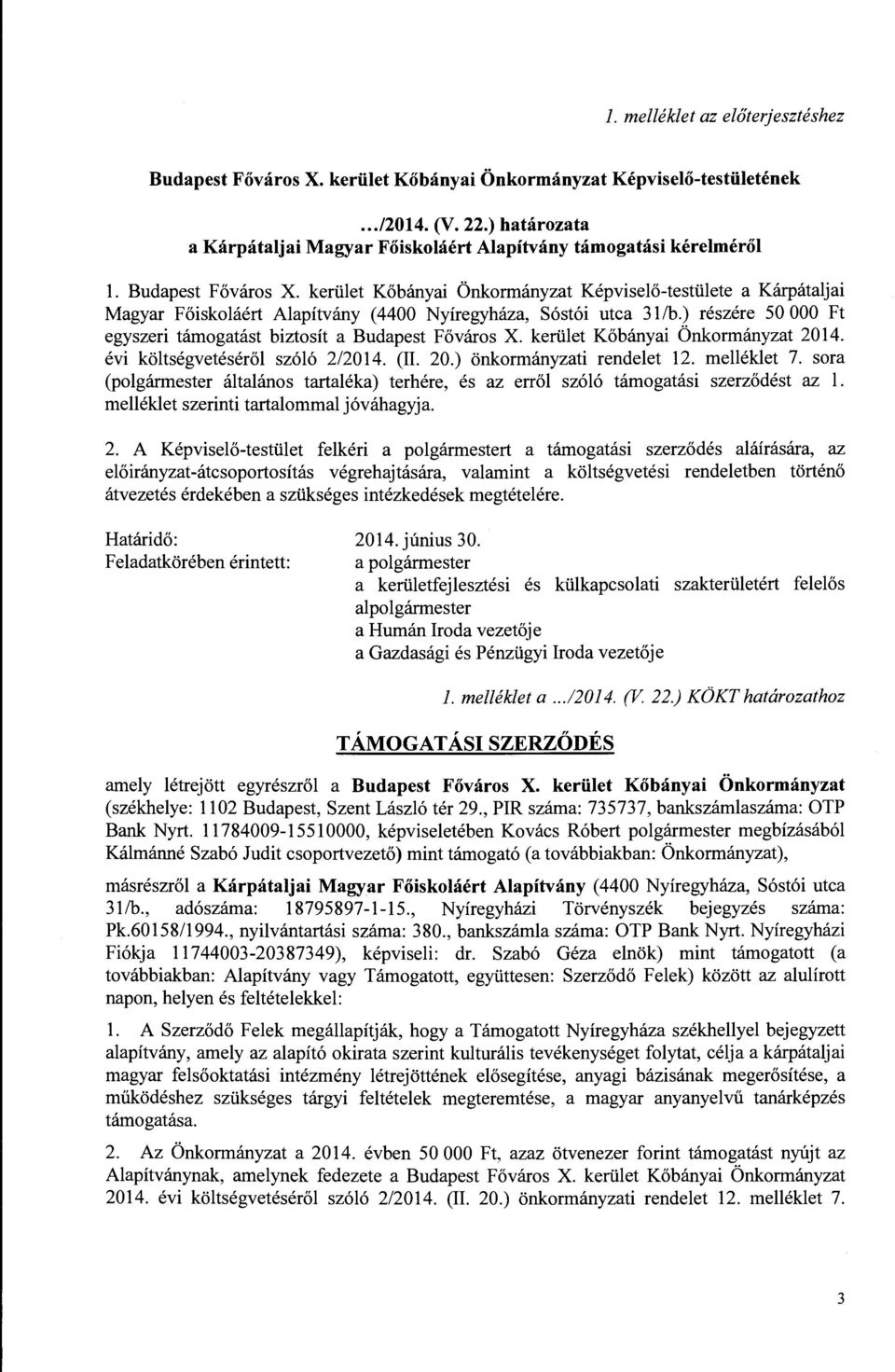 ilet K6banyai Onkormanyzat Kepvisel6-testUlete a Karpataljai Magyar F6iskolaert Alapitvany (4400 Nyiregyhaza, Sostoi utca 31/b.) reszere 50 000 Ft egyszeri tamogatast biztosit a Budapest F6varos X.