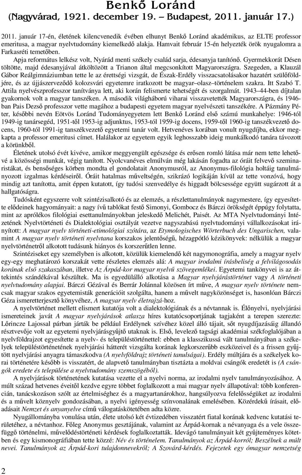 Hamvait február 15-én helyezték örök nyugalomra a Farkasréti temetőben. Apja református lelkész volt, Nyárád menti székely család sarja, édesanyja tanítónő.