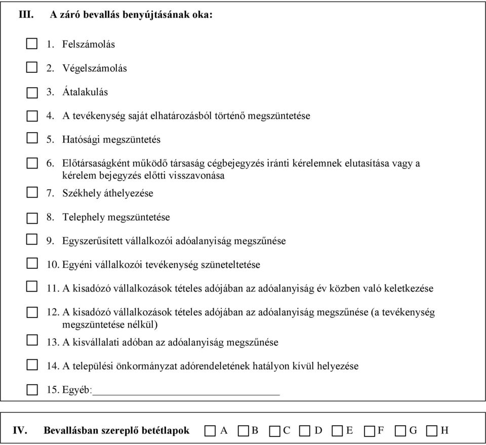 Egyszerűsített vállalkozói adóalanyiság megszűnése 10. Egyéni vállalkozói tevékenység szüneteltetése 11. A kisadózó vállalkozások tételes adójában az adóalanyiság év közben való keletkezése 12.