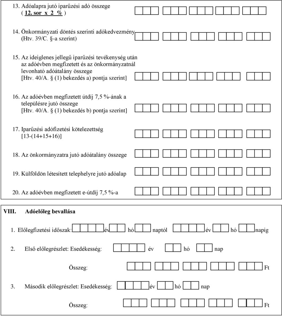 Az adóévben megfizetett útdíj 7,5 %-ának a településre jutó összege [Htv. 40/A. (1) bekezdés b) pontja szerint] 17. Iparűzési adófizetési kötelezettség [13-(14+15+16)] 18.