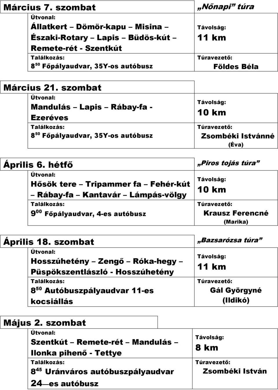 szombat Hosszúhetény Zengő Róka-hegy Püspökszentlászló - Hosszúhetény 8 50 Autóbuszpályaudvar 11-es kocsiállás Május 2.