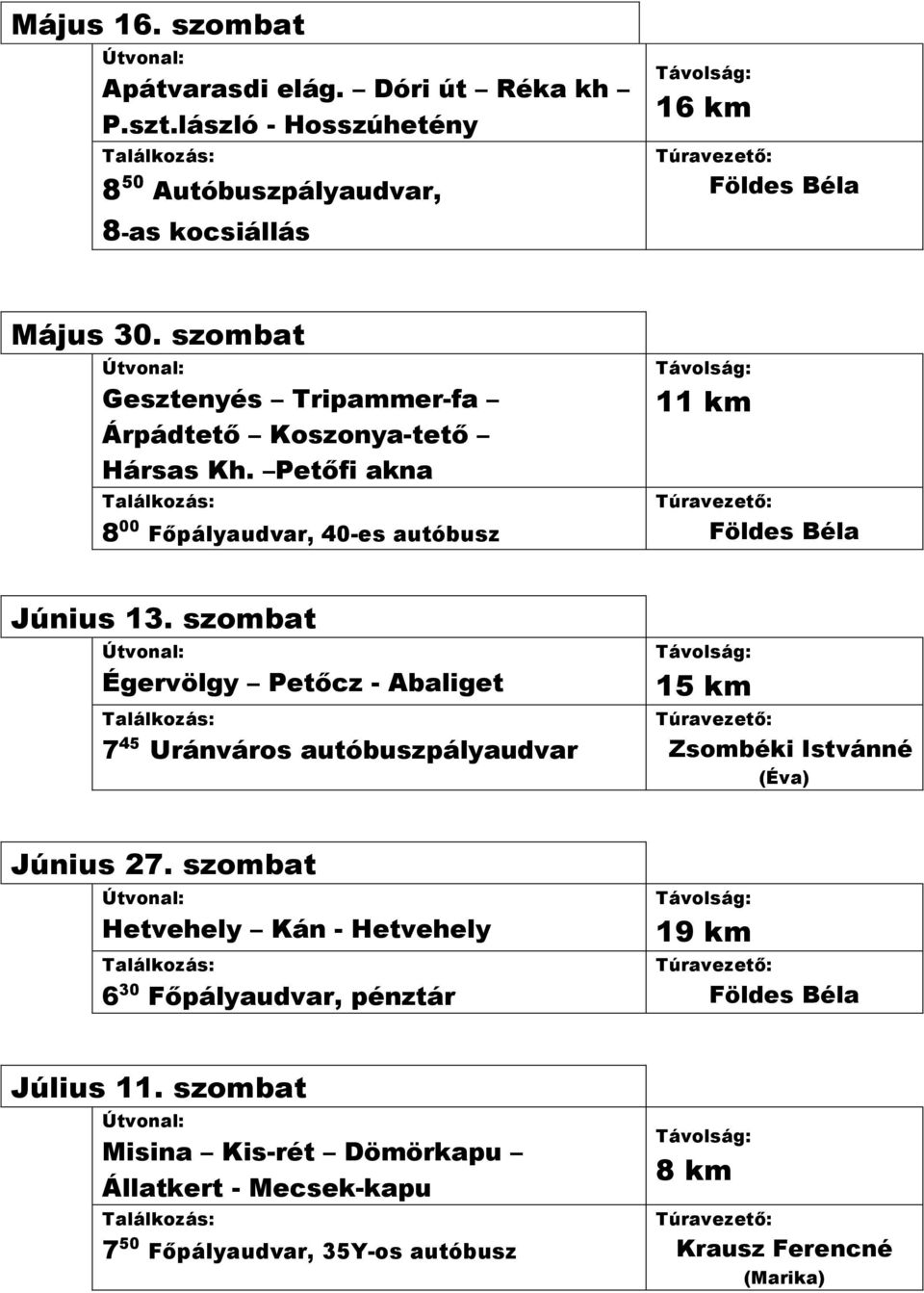 szombat Égervölgy Petőcz - Abaliget 7 45 Uránváros autóbuszpályaudvar 15 km Zsombéki Istvánné (Éva) Június 27.