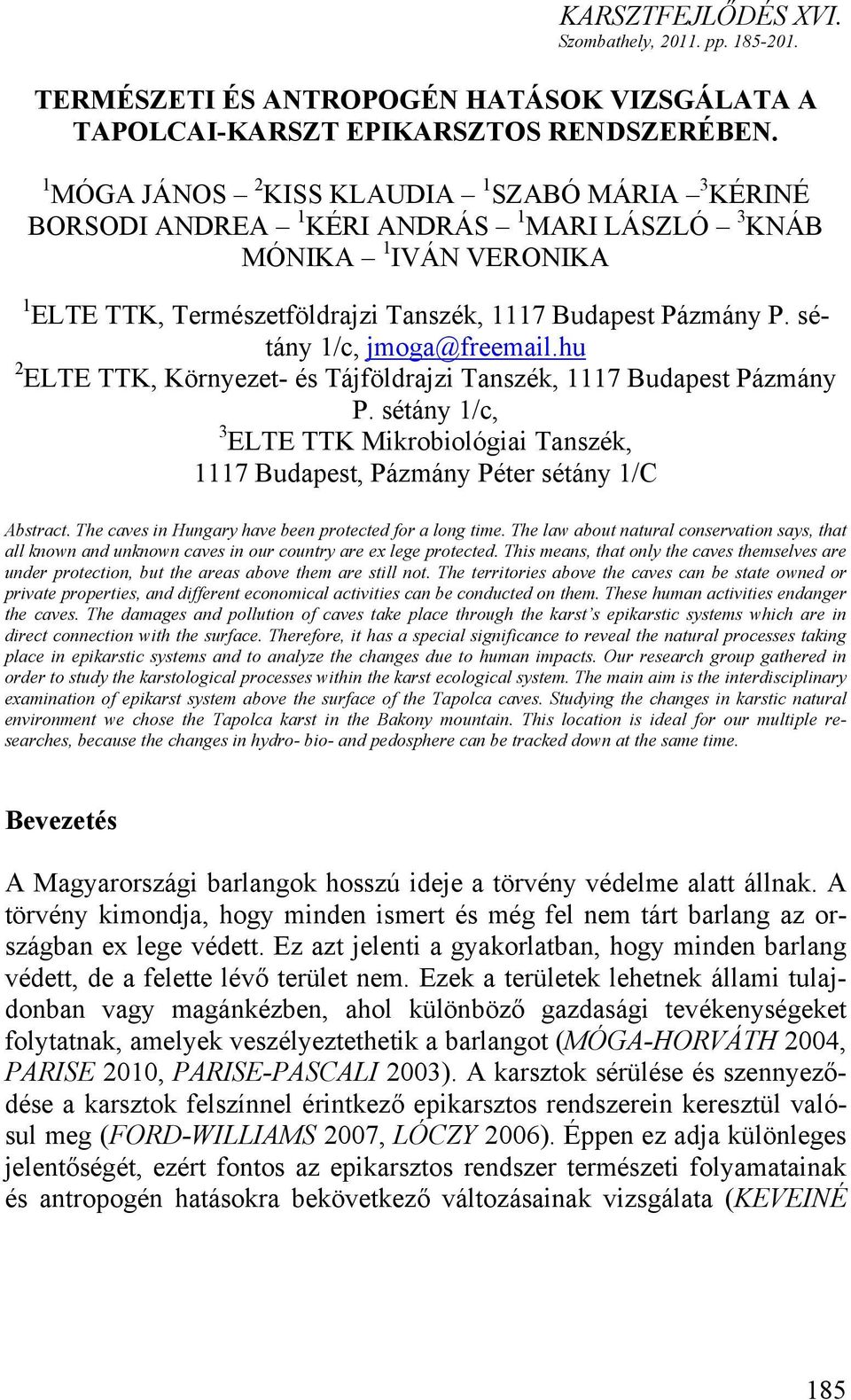 sétány 1/c, jmoga@freemail.hu 2 ELTE TTK, Környezet- és Tájföldrajzi Tanszék, 1117 Budapest Pázmány P. sétány 1/c, 3 ELTE TTK Mikrobiológiai Tanszék, 1117 Budapest, Pázmány Péter sétány 1/C Abstract.