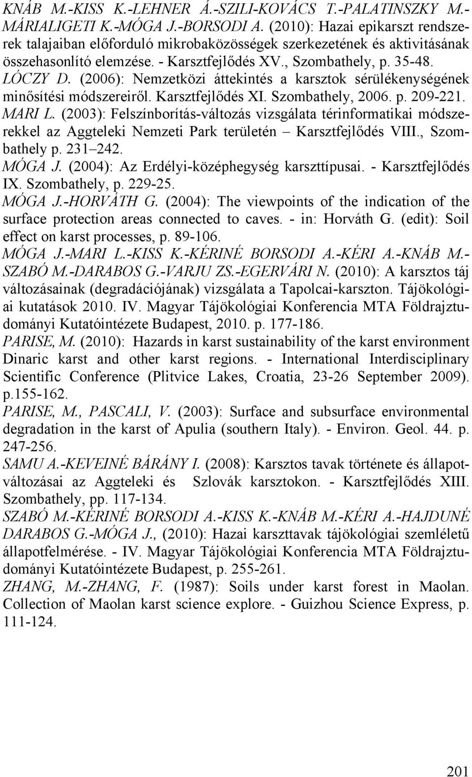 (2006): Nemzetközi áttekintés a karsztok sérülékenységének minősítési módszereiről. Karsztfejlődés XI. Szombathely, 2006. p. 209-221. MARI L.