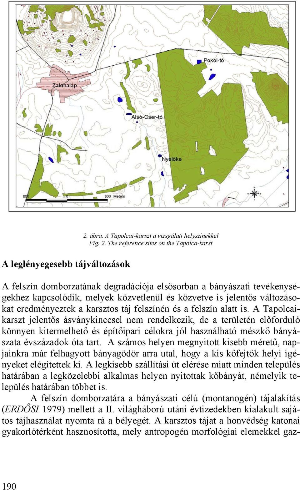 The reference sites on the Tapolca-karst A felszín domborzatának degradációja elsősorban a bányászati tevékenységekhez kapcsolódik, melyek közvetlenül és közvetve is jelentős változásokat