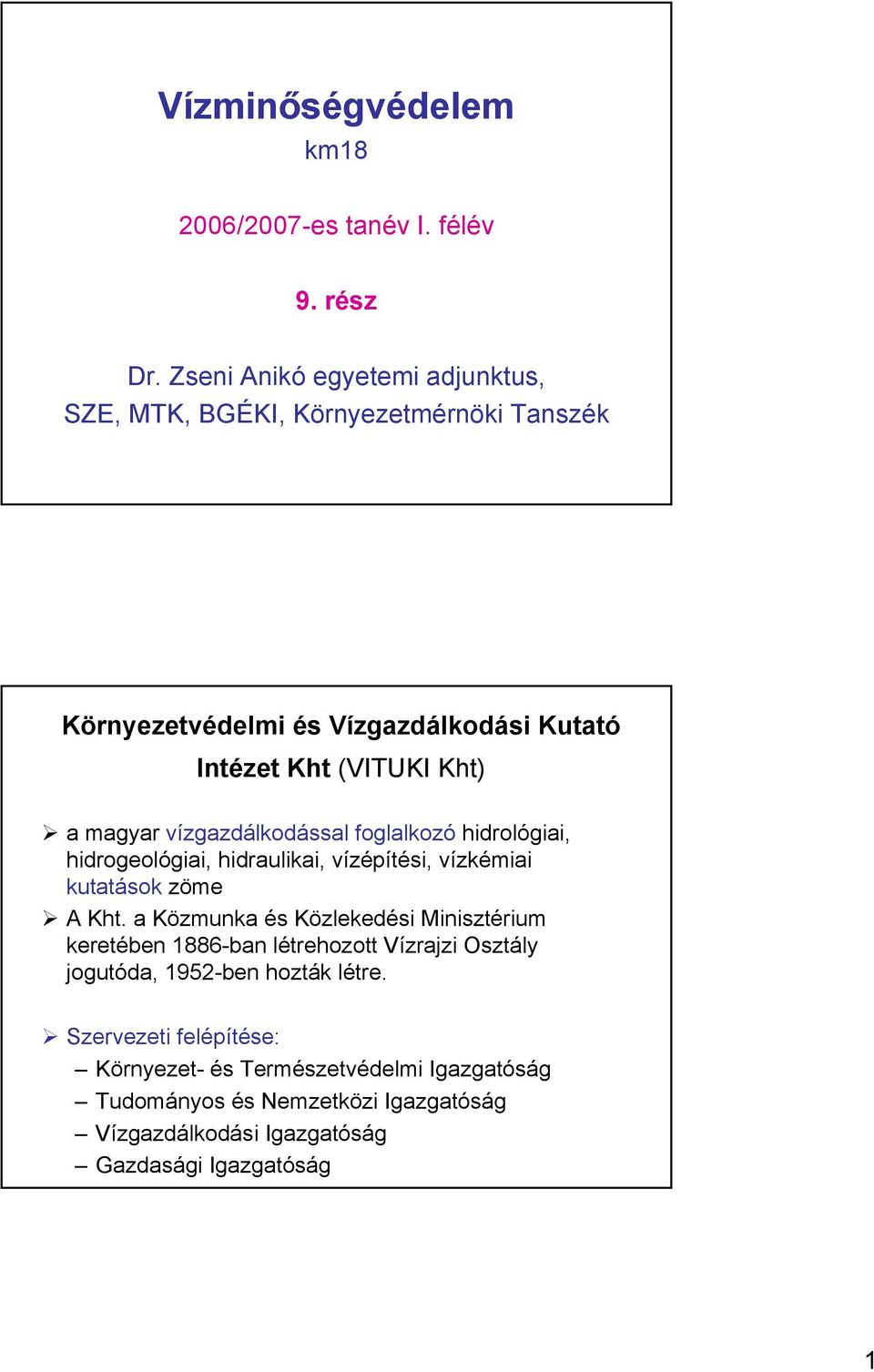 vízgazdálkodással foglalkozó hidrológiai, hidrogeológiai, hidraulikai, vízépítési, vízkémiai kutatások zöme A Kht.