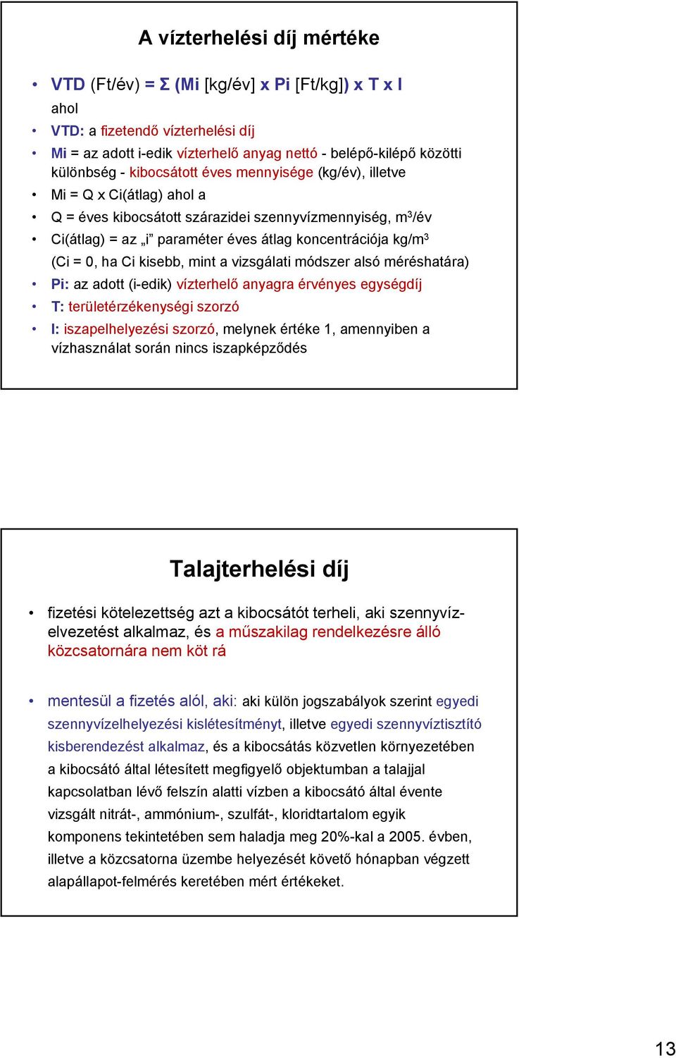 ha Ci kisebb, mint a vizsgálati módszer alsó méréshatára) Pi: az adott (i-edik) vízterhelő anyagra érvényes egységdíj T: területérzékenységi szorzó I: iszapelhelyezési szorzó, melynek értéke 1,