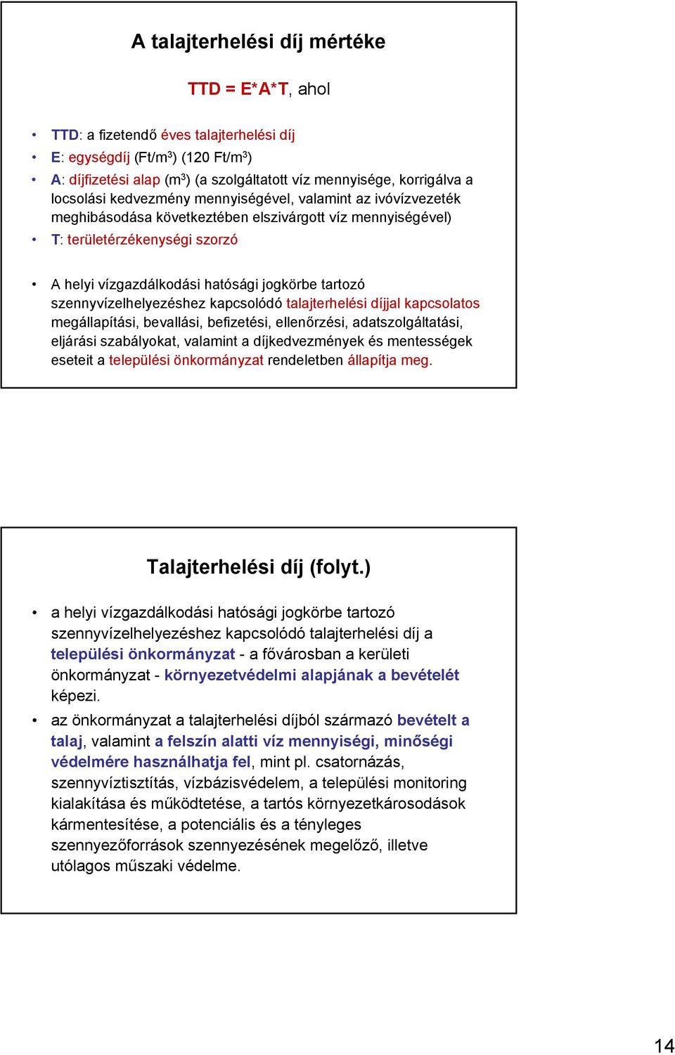 tartozó szennyvízelhelyezéshez kapcsolódó talajterhelési díjjal kapcsolatos megállapítási, bevallási, befizetési, ellenőrzési, adatszolgáltatási, eljárási szabályokat, valamint a díjkedvezmények és