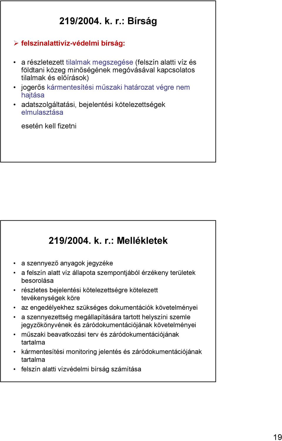 műszaki határozat végre nem hajtása adatszolgáltatási, bejelentési kötelezettségek elmulasztása esetén kell fizetni : Mellékletek a szennyező anyagok jegyzéke a felszín alatt víz állapota