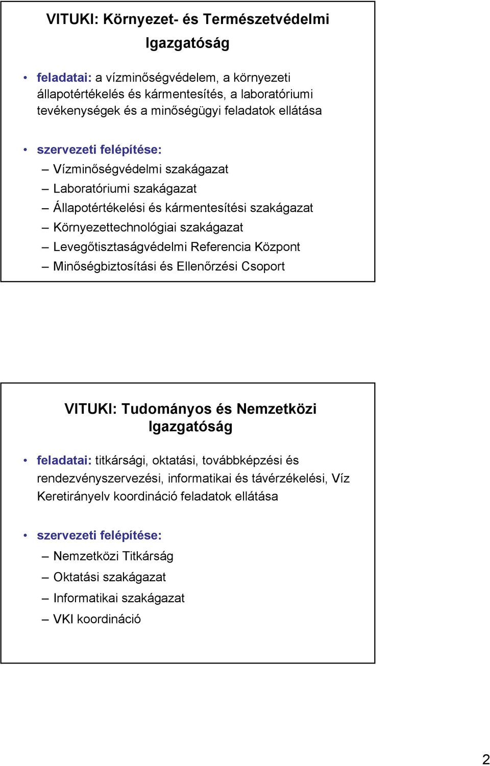 Levegőtisztaságvédelmi Referencia Központ Minőségbiztosítási és Ellenőrzési Csoport VITUKI: Tudományos és Nemzetközi Igazgatóság feladatai: titkársági, oktatási, továbbképzési és