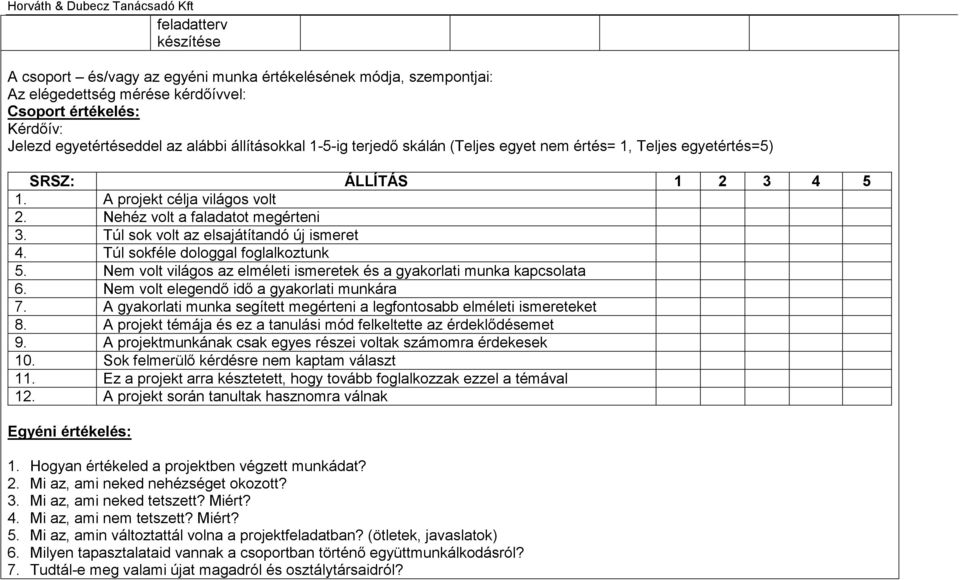 Túl sok volt az elsajátítandó új ismeret 4. Túl sokféle dologgal foglalkoztunk 5. Nem volt világos az elméleti ismeretek és a gyakorlati munka kapcsolata 6.