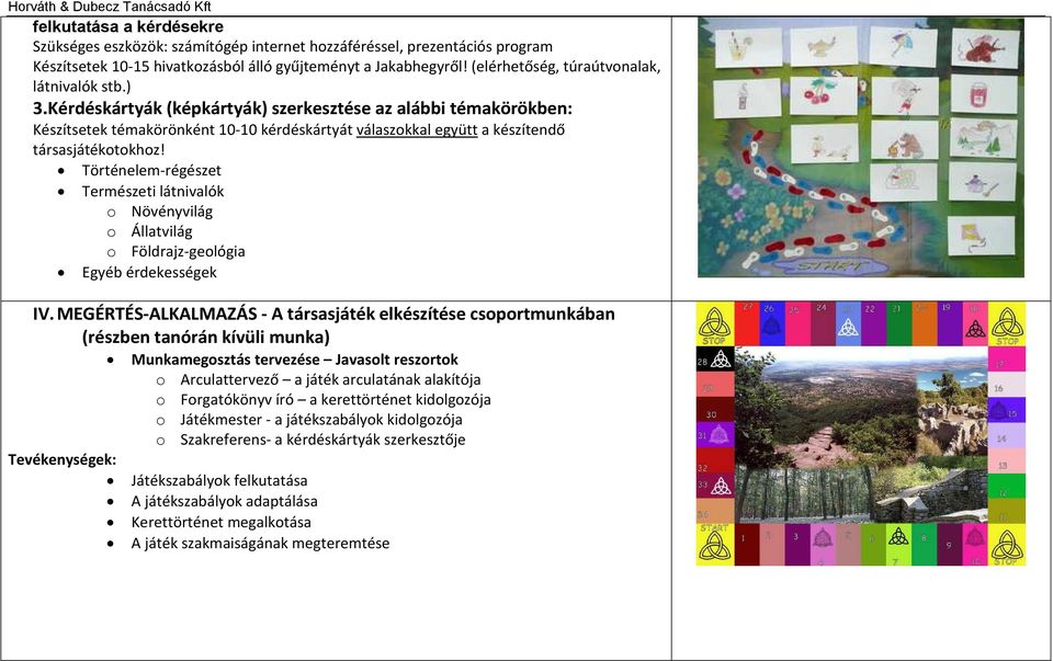 Kérdéskártyák (képkártyák) szerkesztése az alábbi témakörökben: Készítsetek témakörönként 10-10 kérdéskártyát válaszokkal együtt a készítendő társasjátékotokhoz!