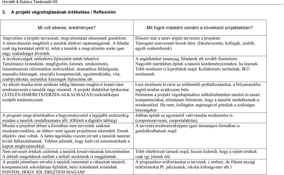 A tevékenységek széleskörű fejlesztést tettek lehetővé.