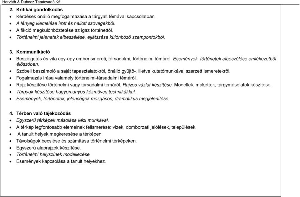 Események, történetek elbeszélése emlékezetből élőszóban. Szóbeli beszámoló a saját tapasztalatokról, önálló gyűjtő-, illetve kutatómunkával szerzett ismeretekről.