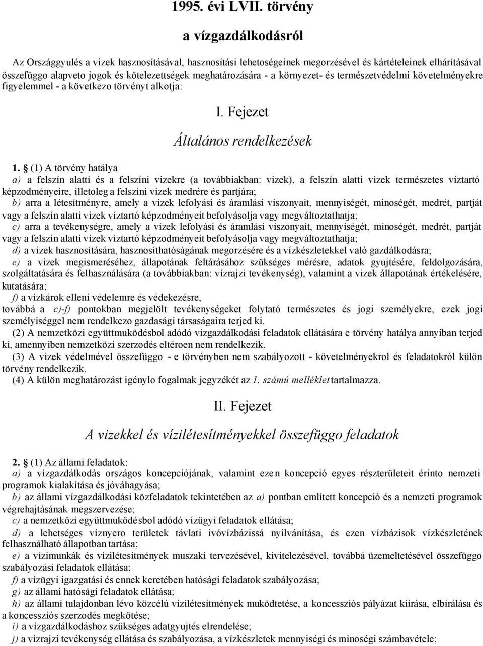 meghatározására - a környezet- és természetvédelmi követelményekre figyelemmel - a következo törvényt alkotja: I. Fejezet Általános rendelkezések 1.