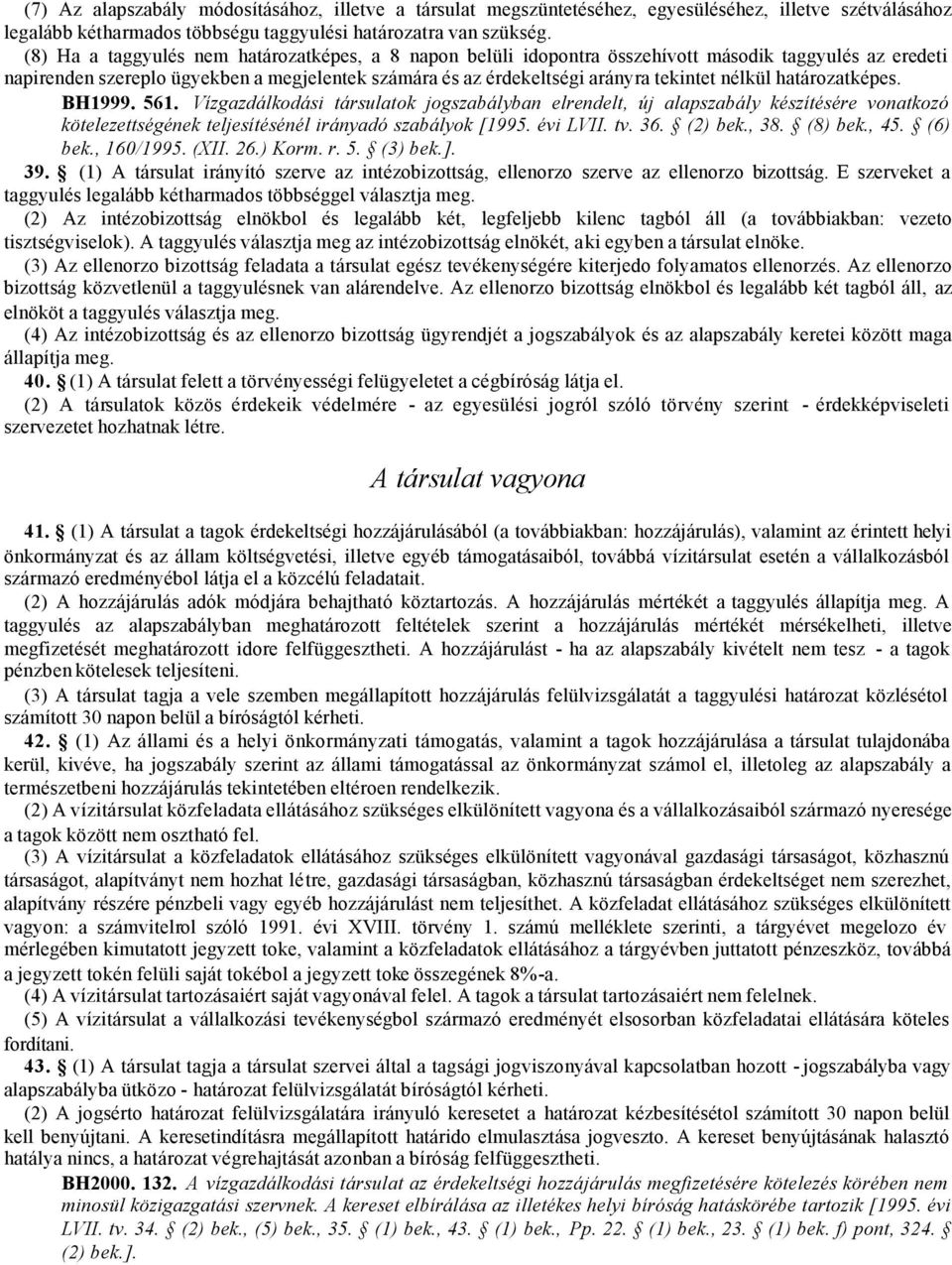 nélkül határozatképes. BH1999. 561. Vízgazdálkodási társulatok jogszabályban elrendelt, új alapszabály készítésére vonatkozó kötelezettségének teljesítésénél irányadó szabályok [1995. évi LVII. tv.