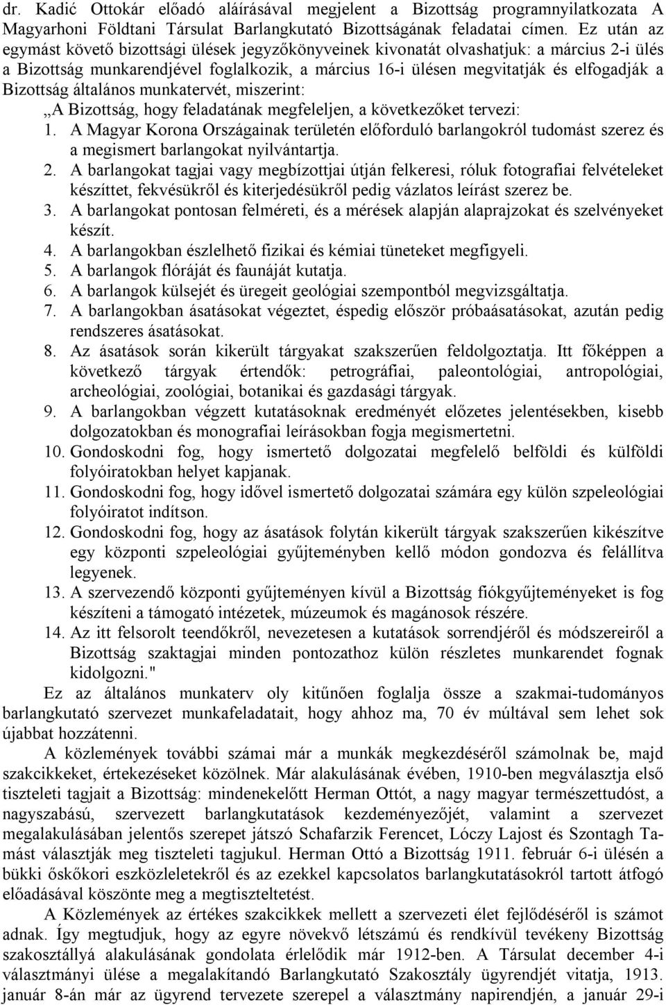 Bizottság általános munkatervét, miszerint: A Bizottság, hogy feladatának megfeleljen, a következőket tervezi: 1.