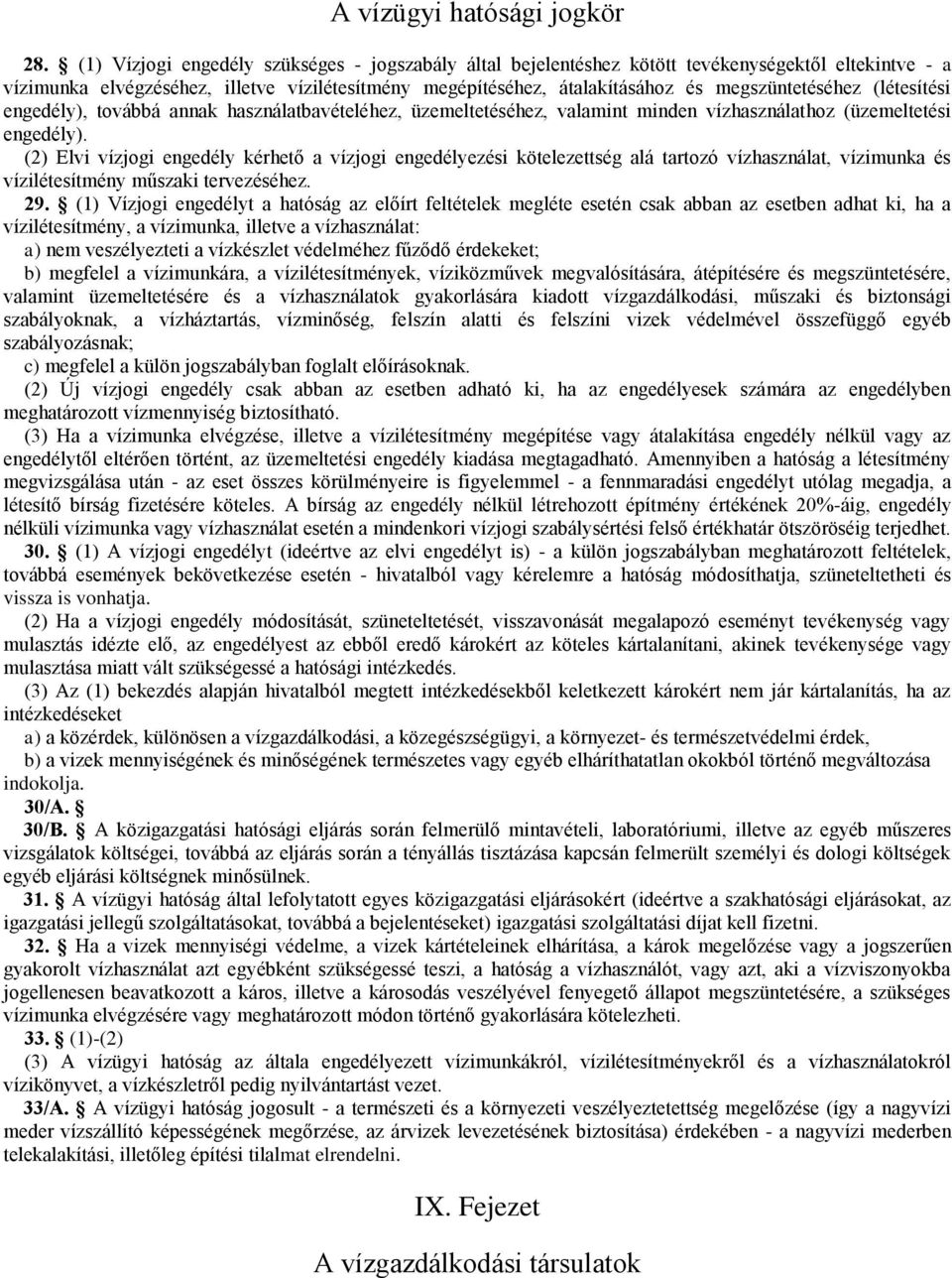 megszüntetéséhez (létesítési engedély), továbbá annak használatbavételéhez, üzemeltetéséhez, valamint minden vízhasználathoz (üzemeltetési engedély).
