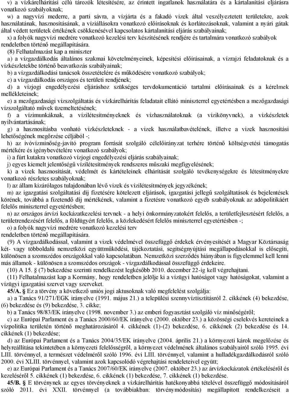 csökkenésével kapcsolatos kártalanítási eljárás szabályainak; x) a folyók nagyvízi medrére vonatkozó kezelési terv készítésének rendjére és tartalmára vonatkozó szabályok rendeletben történő