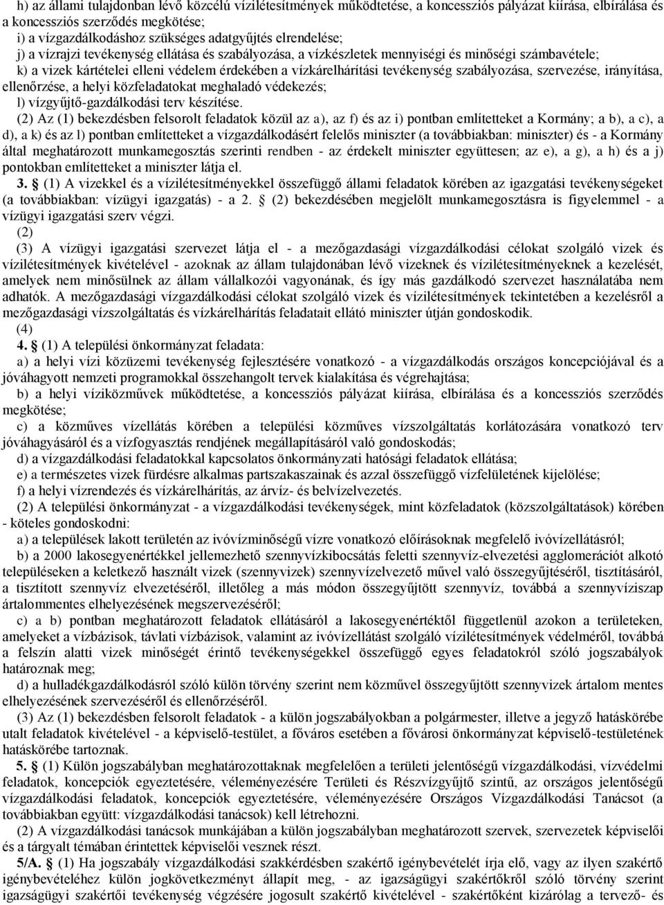 szabályozása, szervezése, irányítása, ellenőrzése, a helyi közfeladatokat meghaladó védekezés; l) vízgyűjtő-gazdálkodási terv készítése.