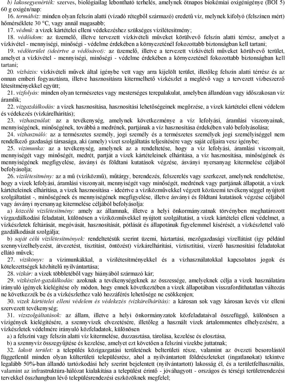 védmű: a vizek kártételei elleni védekezéshez szükséges vízilétesítmény; 18.