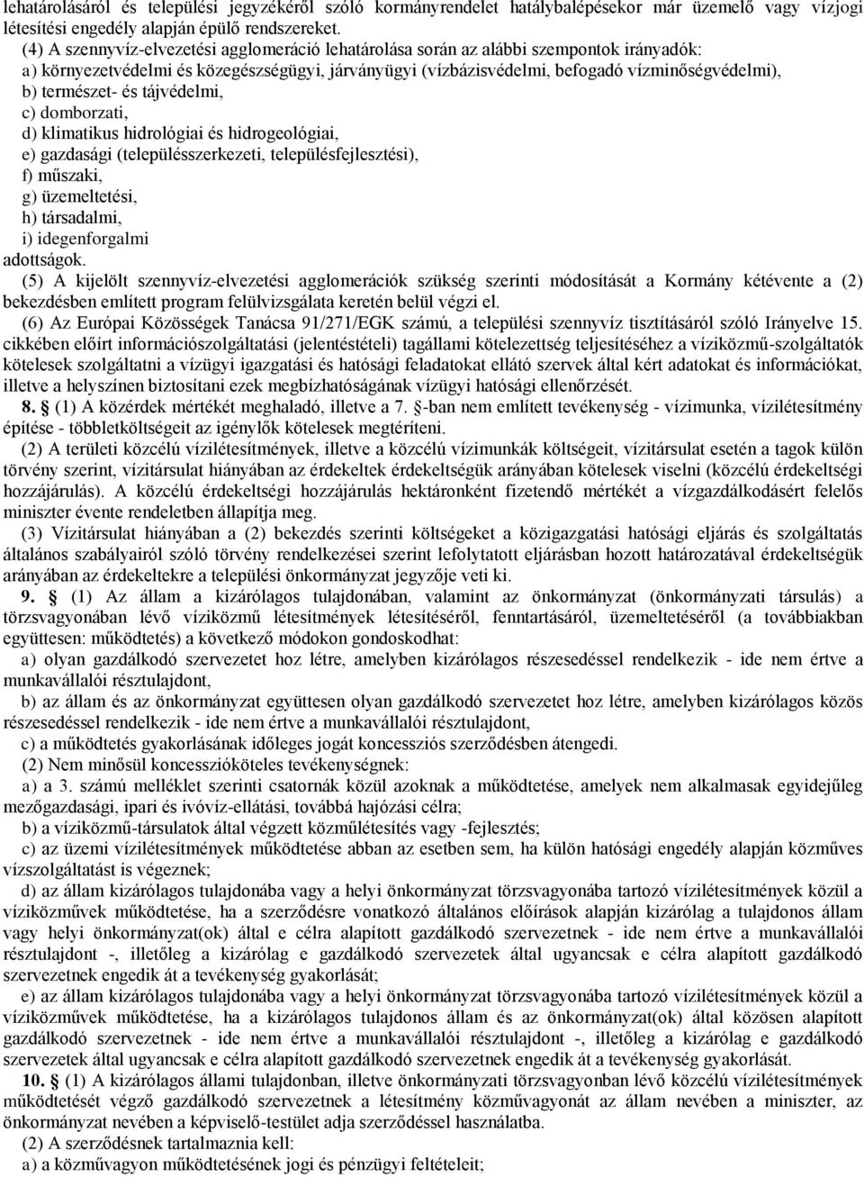 természet- és tájvédelmi, c) domborzati, d) klimatikus hidrológiai és hidrogeológiai, e) gazdasági (településszerkezeti, településfejlesztési), f) műszaki, g) üzemeltetési, h) társadalmi, i)