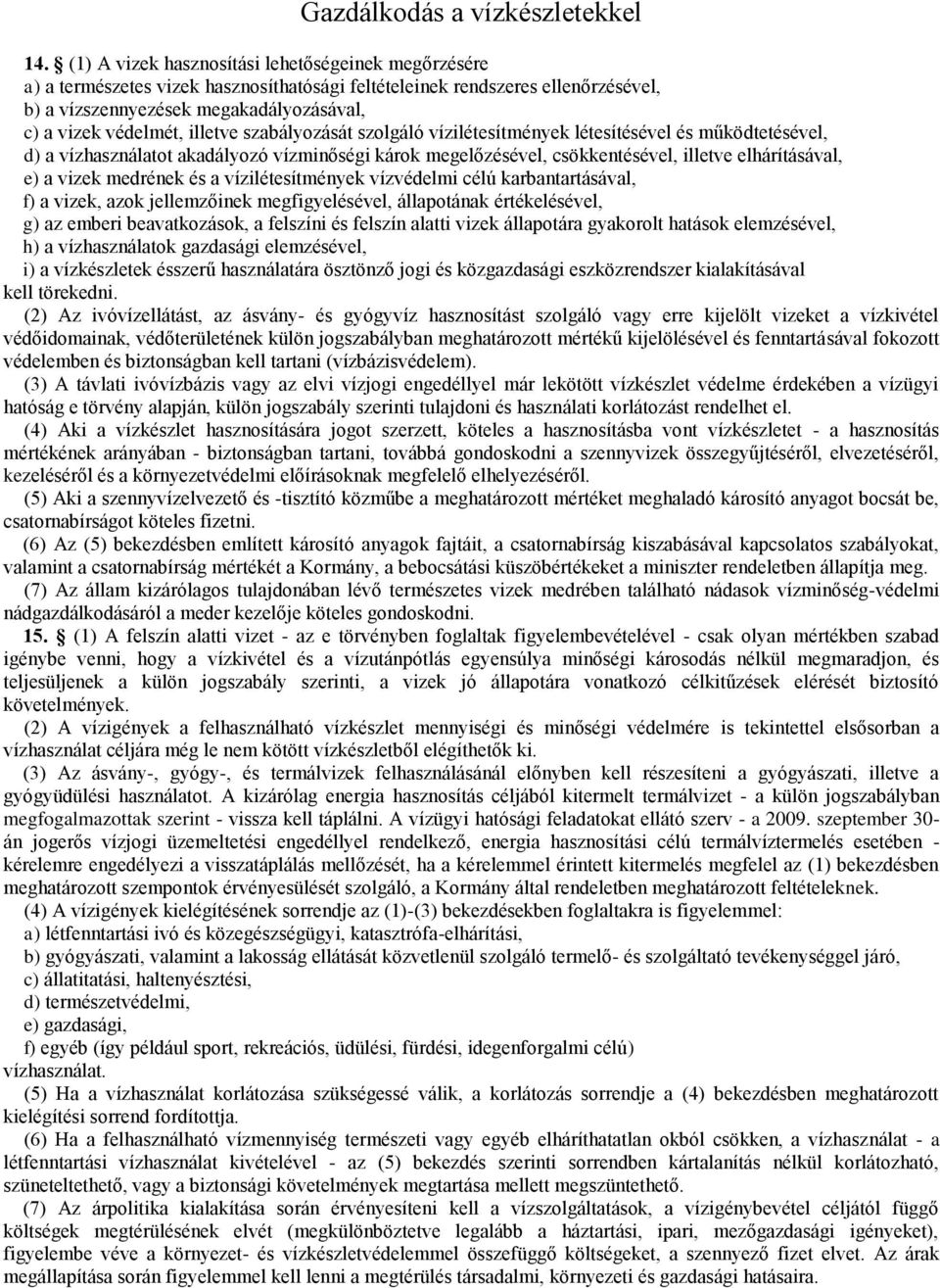 illetve szabályozását szolgáló vízilétesítmények létesítésével és működtetésével, d) a vízhasználatot akadályozó vízminőségi károk megelőzésével, csökkentésével, illetve elhárításával, e) a vizek