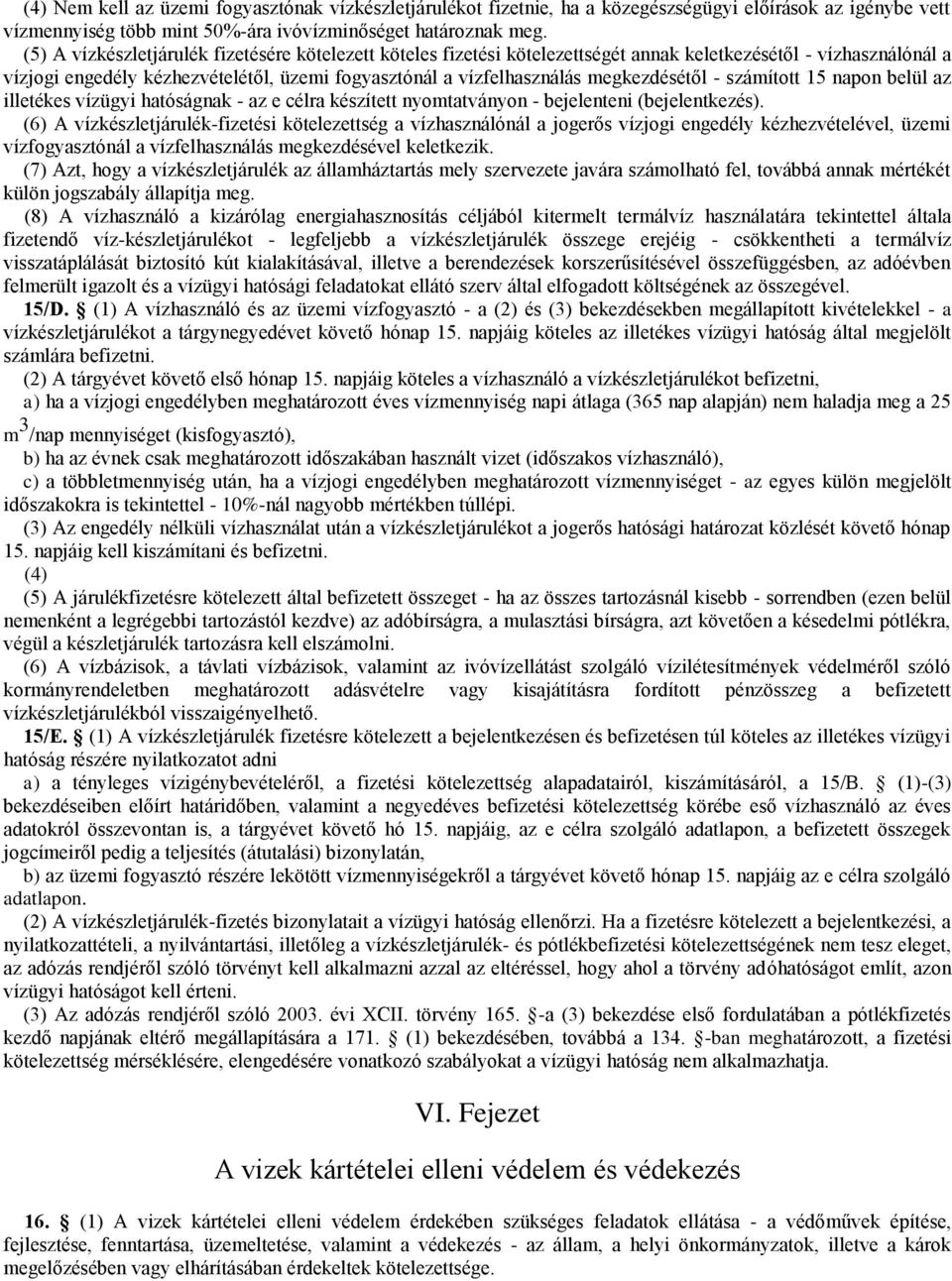 megkezdésétől - számított 15 napon belül az illetékes vízügyi hatóságnak - az e célra készített nyomtatványon - bejelenteni (bejelentkezés).