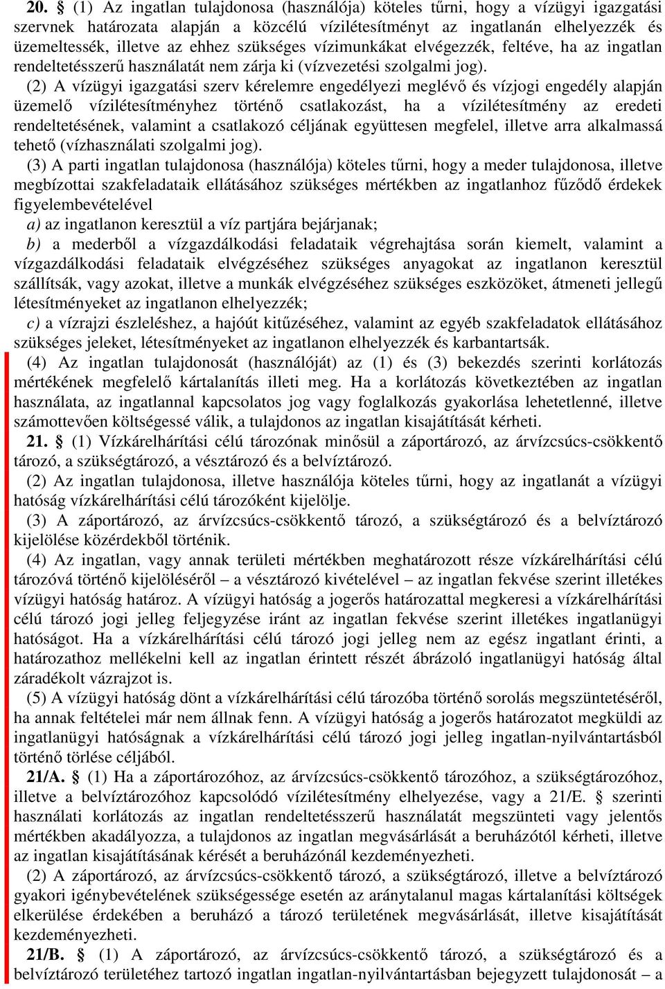 (2)78 A vízügyi igzgtási szerv kérelemre engedélyezi meglévő és vízjogi engedély lpján üzemelő vízilétesítményhez történő cstlkozást, h vízilétesítmény z eredeti rendeltetésének, vlmint cstlkozó