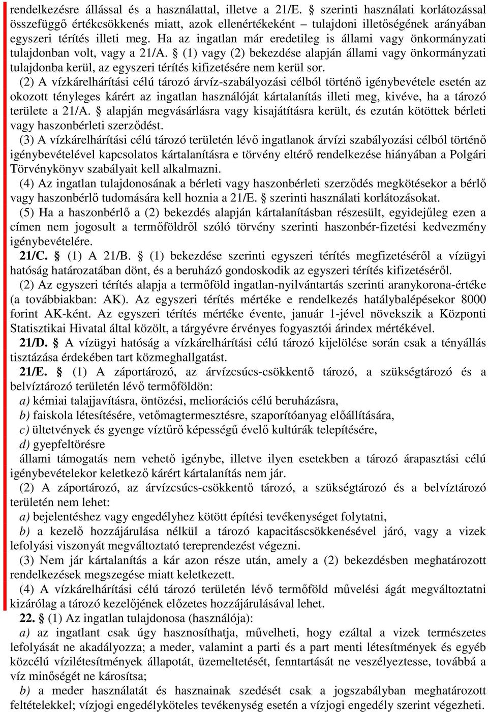 (2) A vízkárelhárítási célú tározó árvíz-szbályozási célból történő igénybevétele esetén z okozott tényleges kárért z ingtln hsználóját kártlnítás illeti meg, kivéve, h tározó területe 21/A.