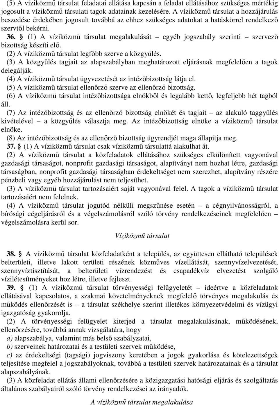 98 A víziközmű társult meglkulását egyéb jogszbály szerinti szervező bizottság készíti elő. (2) A víziközmű társult legfőbb szerve közgyűlés.