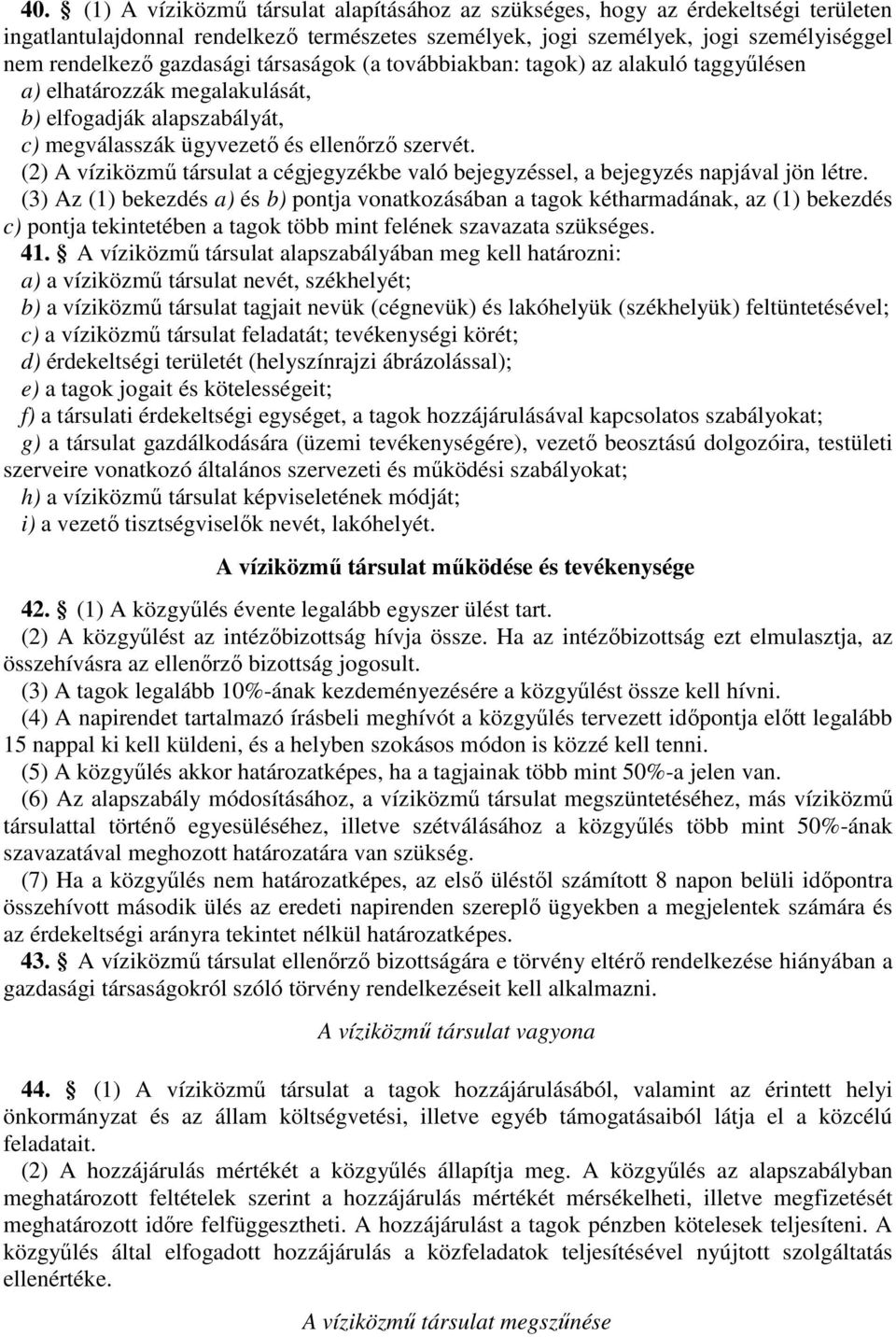 továbbikbn: tgok) z lkuló tggyűlésen ) elhtározzák meglkulását, b) elfogdják lpszbályát, c) megválsszák ügyvezető és ellenőrző szervét.