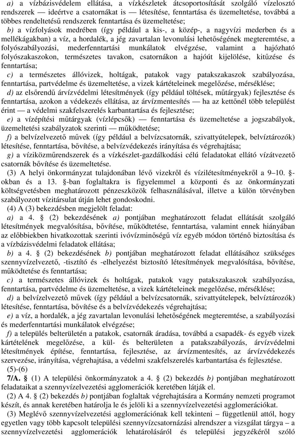 folyószbályozási, mederfenntrtási munkáltok elvégzése, vlmint hjózhtó folyószkszokon, természetes tvkon, cstornákon hjóút kijelölése, kitűzése és fenntrtás; c) természetes állóvizek, holtágk, ptkok