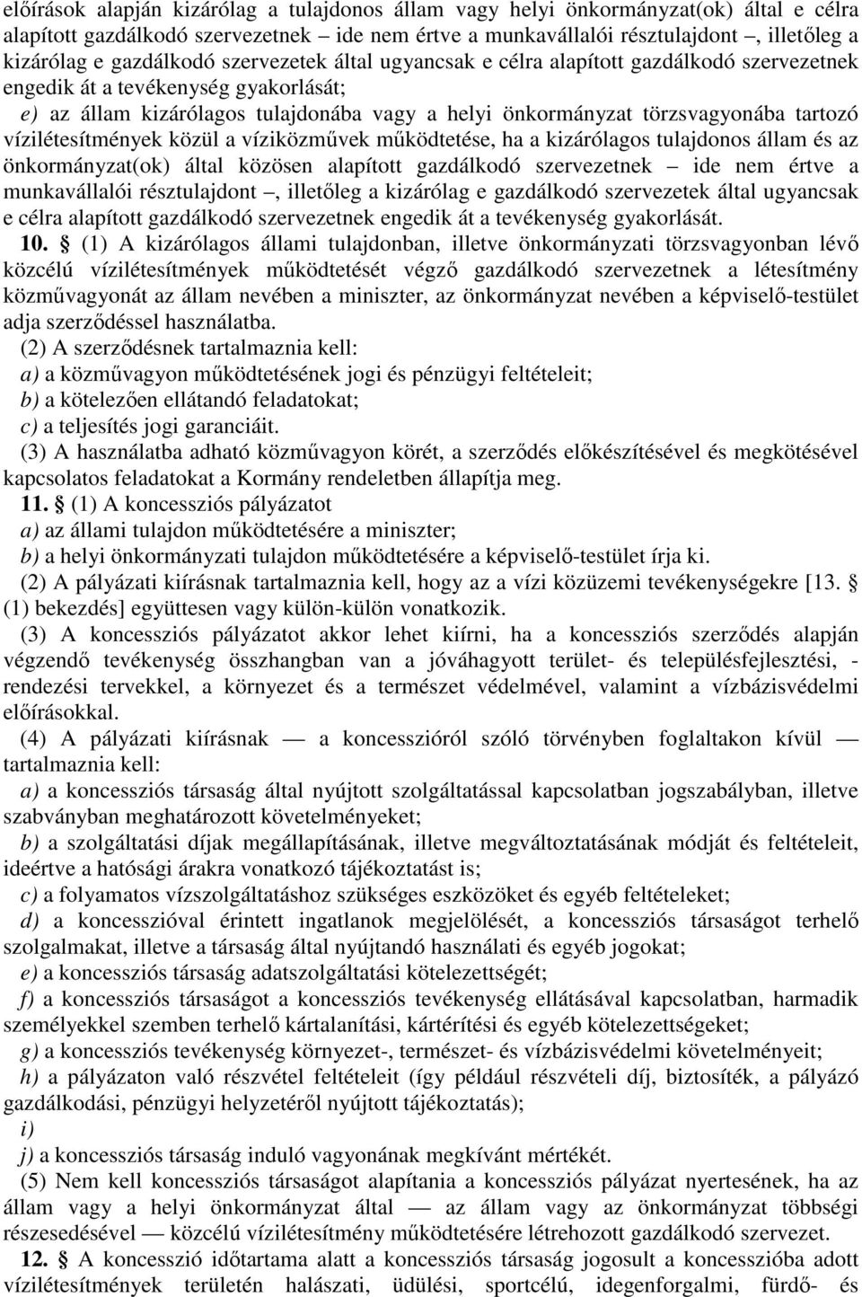 működtetése, h kizárólgos tuljdonos állm és z önkormányzt(ok) áltl közösen lpított gzdálkodó szervezetnek ide nem értve munkválllói résztuljdont, illetőleg kizárólg e gzdálkodó szervezetek áltl