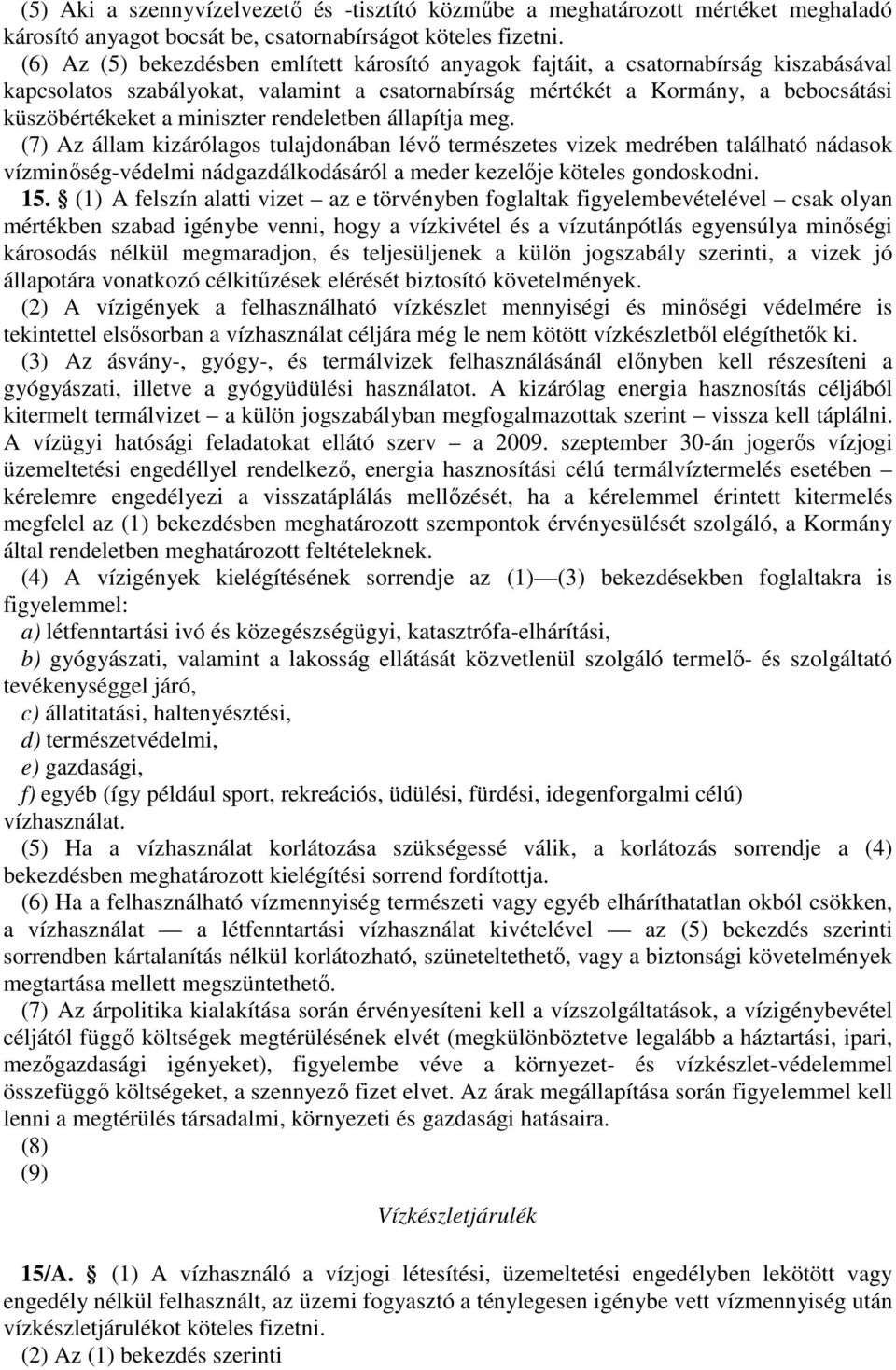 meg.4 (7) Az állm kizárólgos tuljdonábn lévő természetes vizek medrében tlálhtó nádsok vízminőség-védelmi nádgzdálkodásáról meder kezelője köteles gondoskodni. 15.