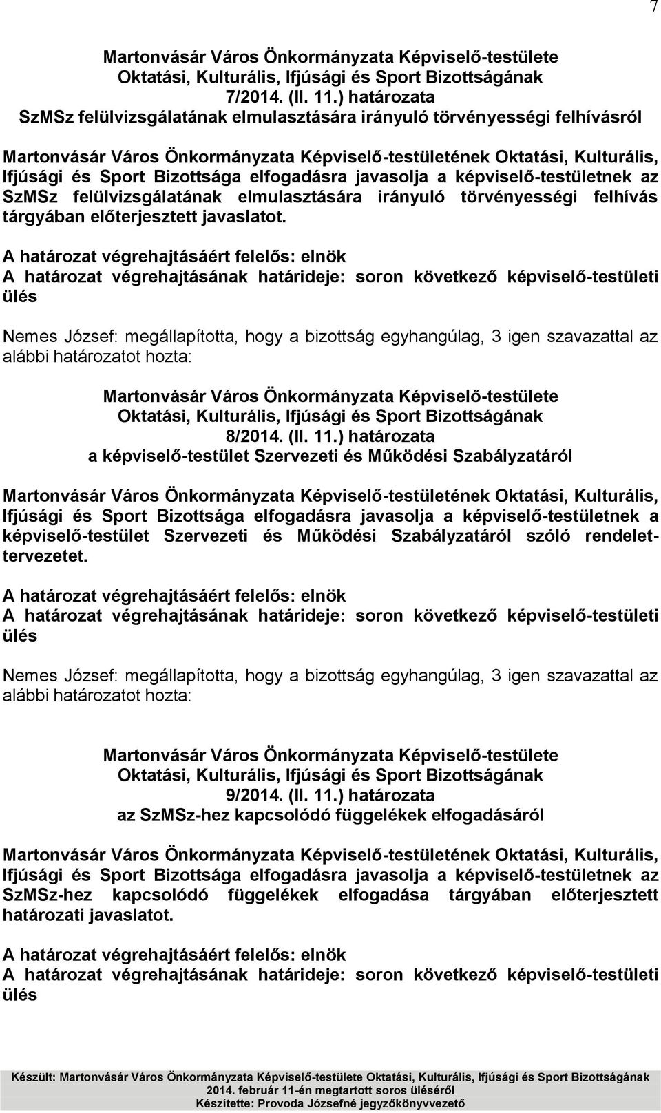 elmulasztására irányuló törvényességi felhívás tárgyában előterjesztett javaslatot. Nemes József: megállapította, hogy a bizottság egyhangúlag, 3 igen szavazattal az alábbi határozatot hozta: 8/2014.