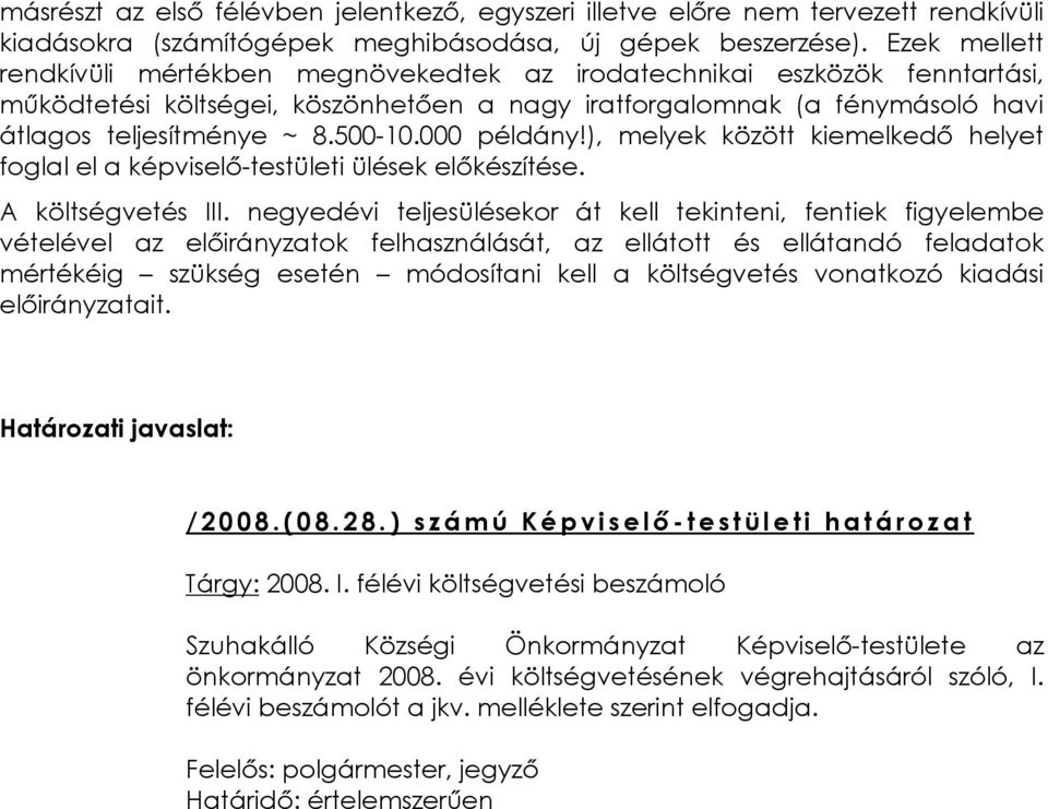 000 példány!), melyek között kiemelkedõ helyet foglal el a képviselõ-testületi ülések elõkészítése. A költségvetés III.