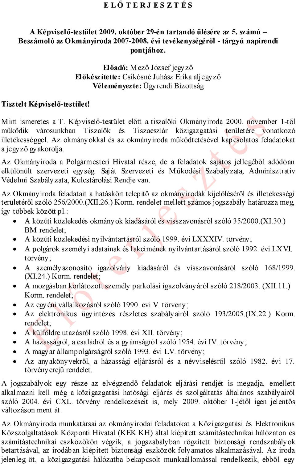 Képviselő-testület előtt a tiszalöki Okmányiroda 2000. november 1-től működik városunkban Tiszalök és Tiszaeszlár közigazgatási területére vonatkozó illetékességgel.