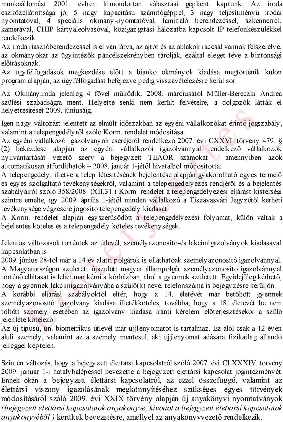 kártyaleolvasóval, közigaz gatási hálózatba kapcsolt IP telefonkészülékkel rendelkezik.