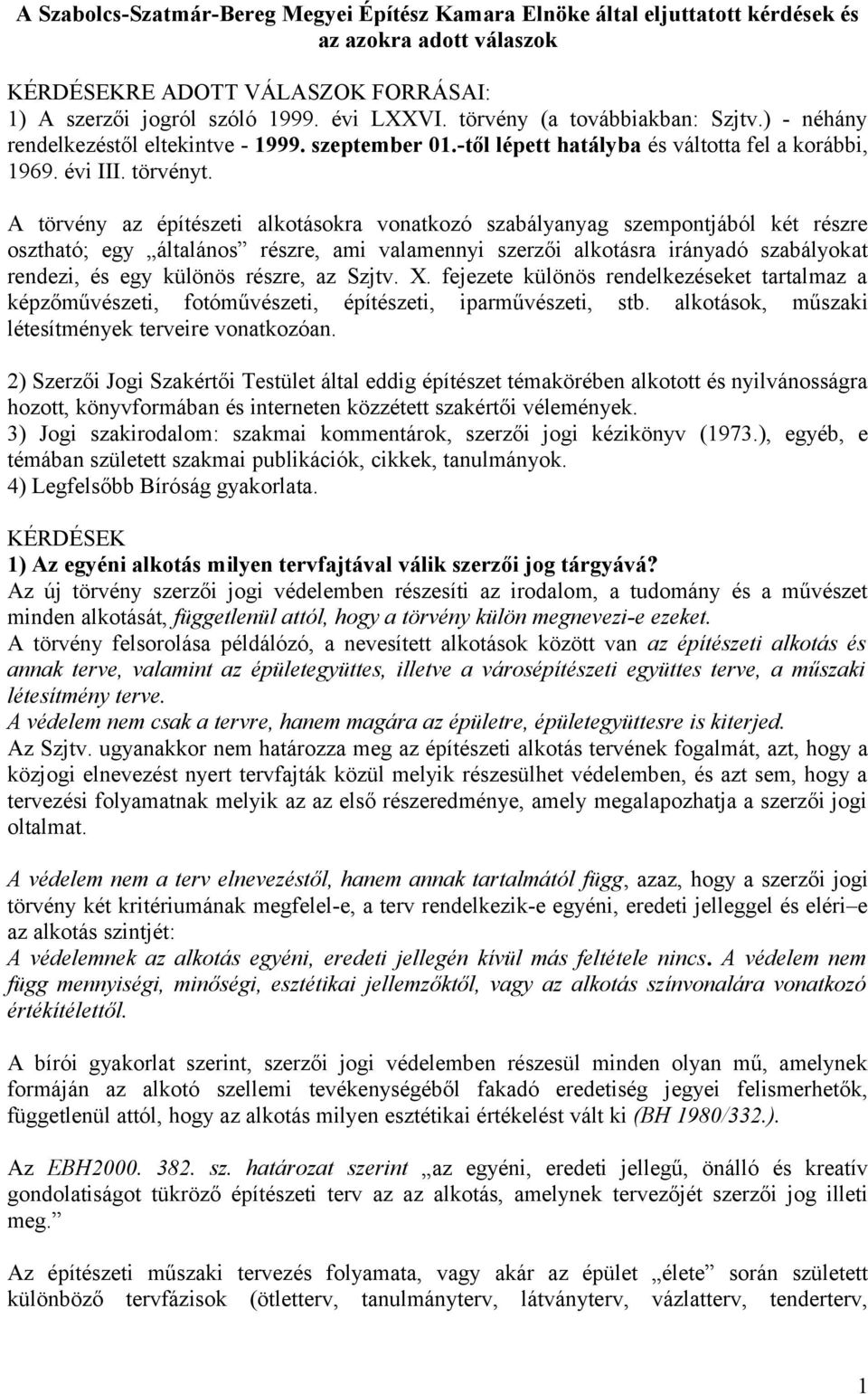 A törvény az építészeti alkotásokra vonatkozó szabályanyag szempontjából két részre osztható; egy általános részre, ami valamennyi szerzői alkotásra irányadó szabályokat rendezi, és egy különös