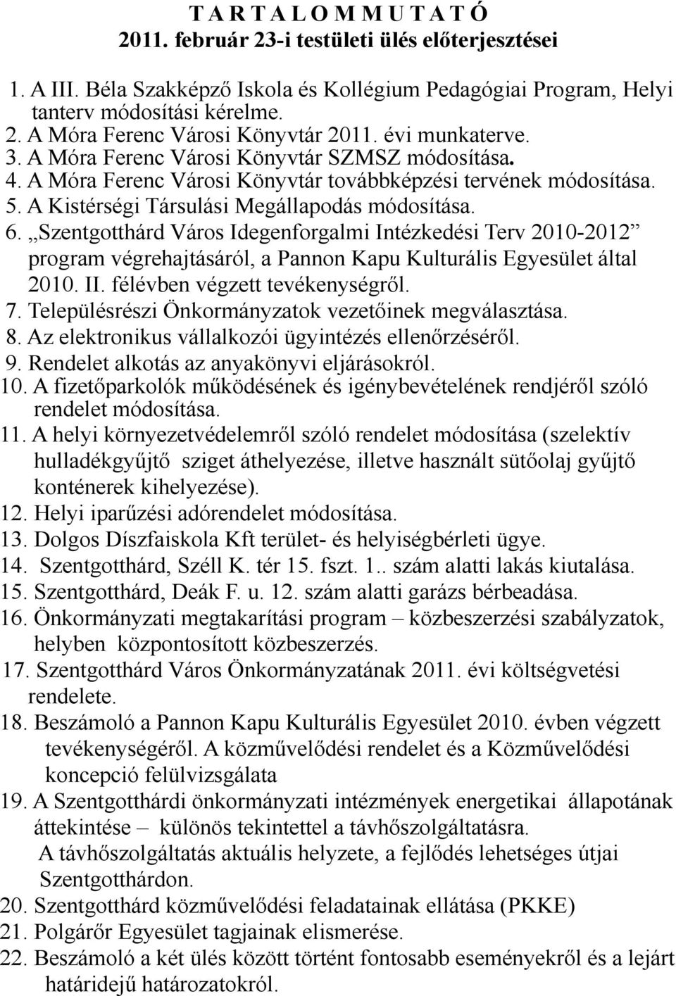 Szentgotthárd Város Idegenforgalmi Intézkedési Terv 2010-2012 program végrehajtásáról, a Pannon Kapu Kulturális Egyesület által 2010. II. félévben végzett tevékenységről. 7.