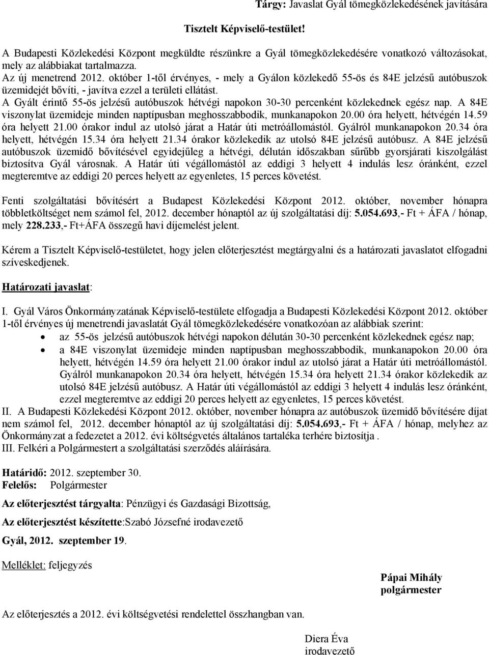 Az új menetrend 2012. október 1-től érvényes, - mely a Gyálon közlekedő 55-ös és 84E jelzésű autóbuszok üzemidejét bővíti, - javítva ezzel a területi ellátást.