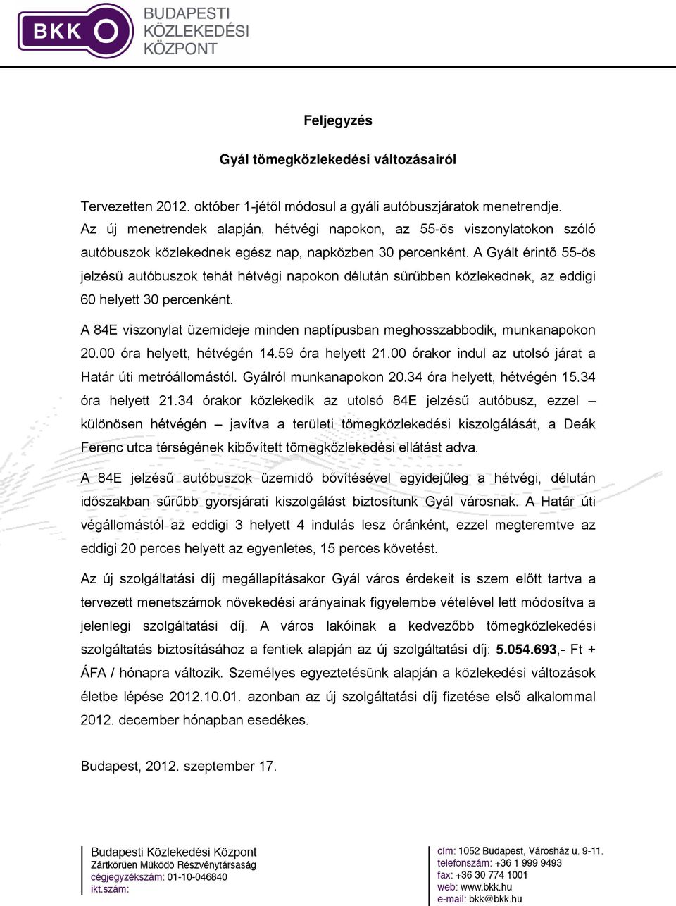 A Gyált érintő 55-ös jelzésű autóbuszok tehát hétvégi napokon délután sűrűbben közlekednek, az eddigi 60 helyett 30 percenként.