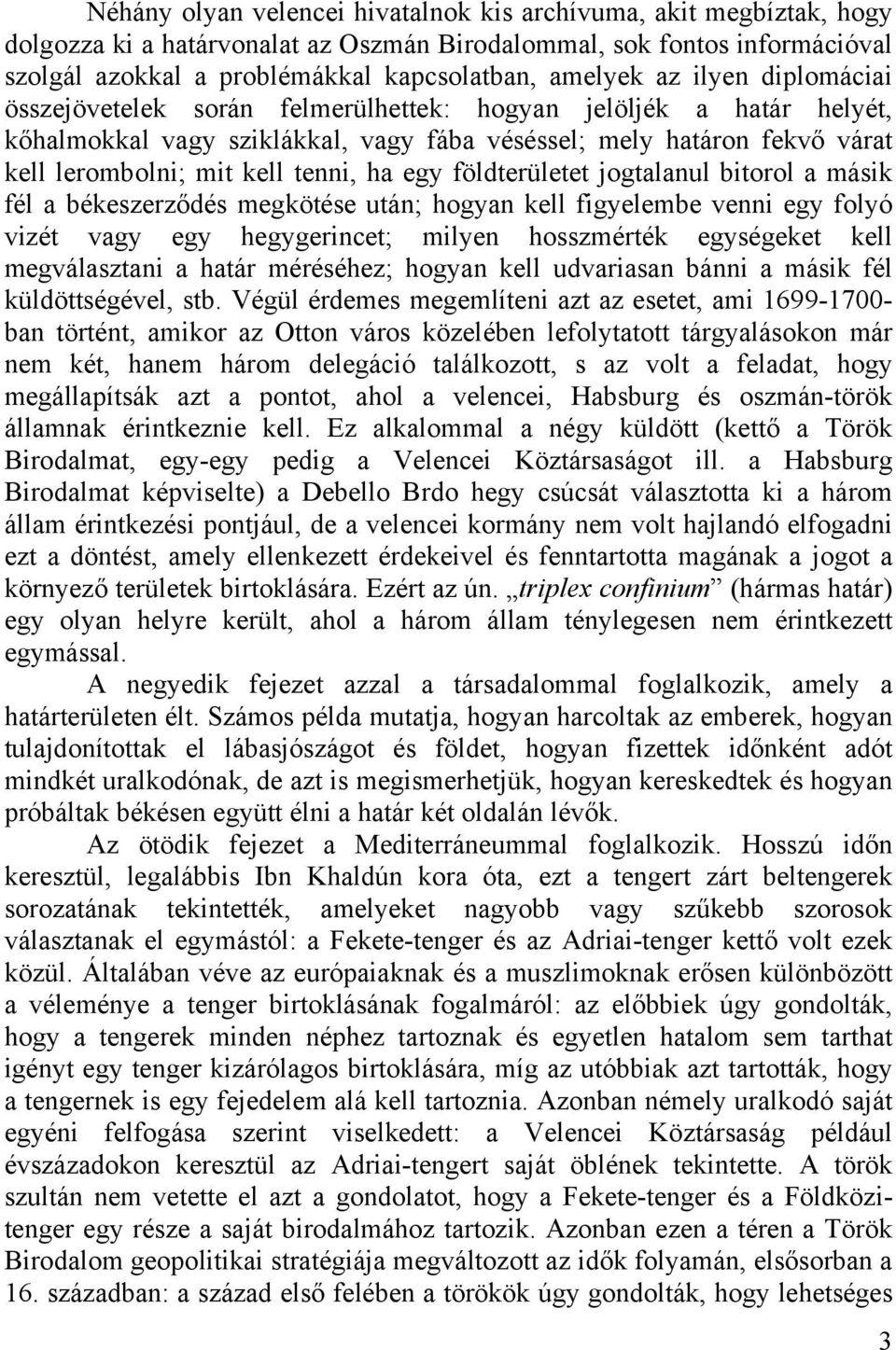 egy földterületet jogtalanul bitorol a másik fél a békeszerződés megkötése után; hogyan kell figyelembe venni egy folyó vizét vagy egy hegygerincet; milyen hosszmérték egységeket kell megválasztani a