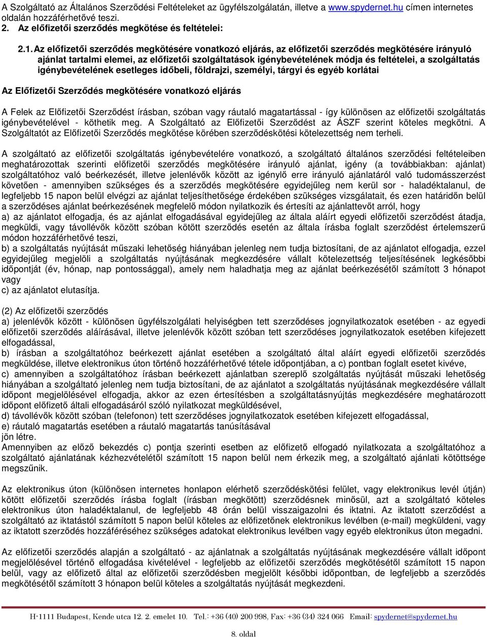 Az előfizetői szerződés megkötésére vonatkozó eljárás, az előfizetői szerződés megkötésére irányuló ajánlat tartalmi elemei, az előfizetői szolgáltatások igénybevételének módja és feltételei, a