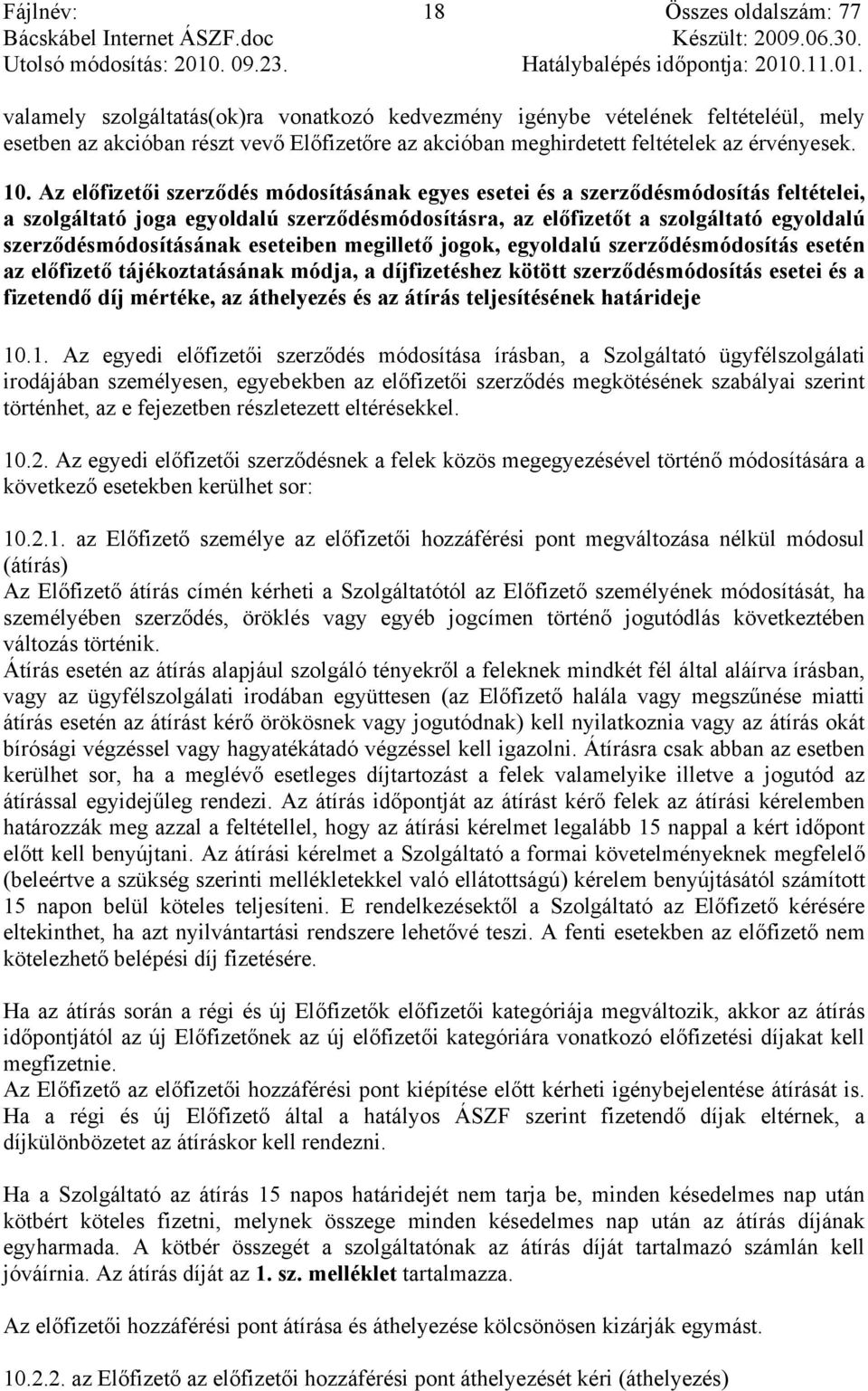 eseteiben megillető jogok, egyoldalú szerződésmódosítás esetén az előfizető tájékoztatásának módja, a díjfizetéshez kötött szerződésmódosítás esetei és a fizetendő díj mértéke, az áthelyezés és az