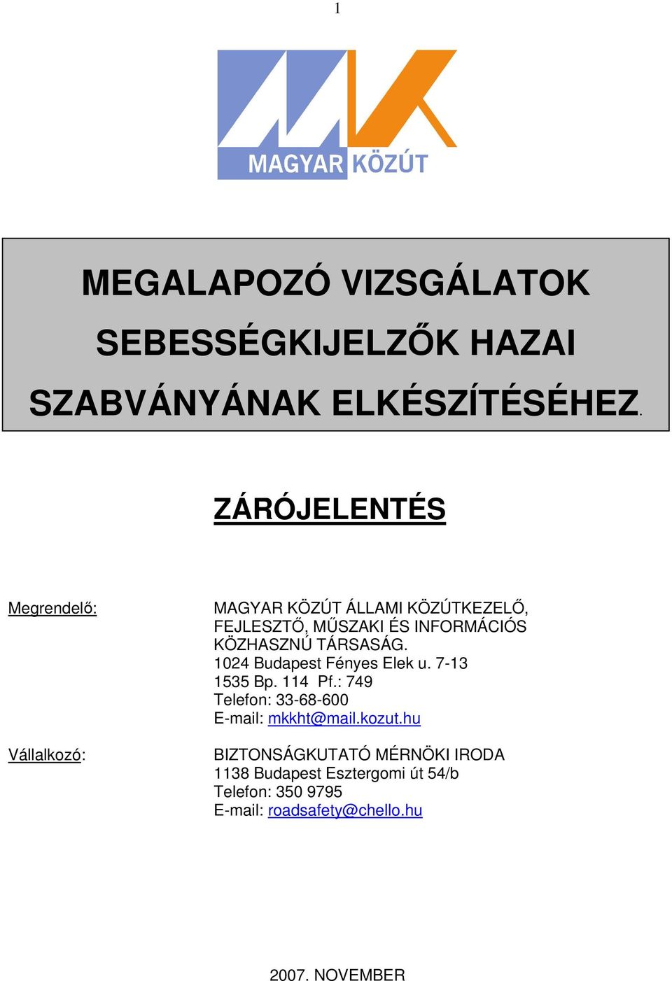 TÁRSASÁG. 1024 Budapest Fényes Elek u. 7-13 1535 Bp. 114 Pf.: 749 Telefon: 33-68-600 E-mail: mkkht@mail.kozut.