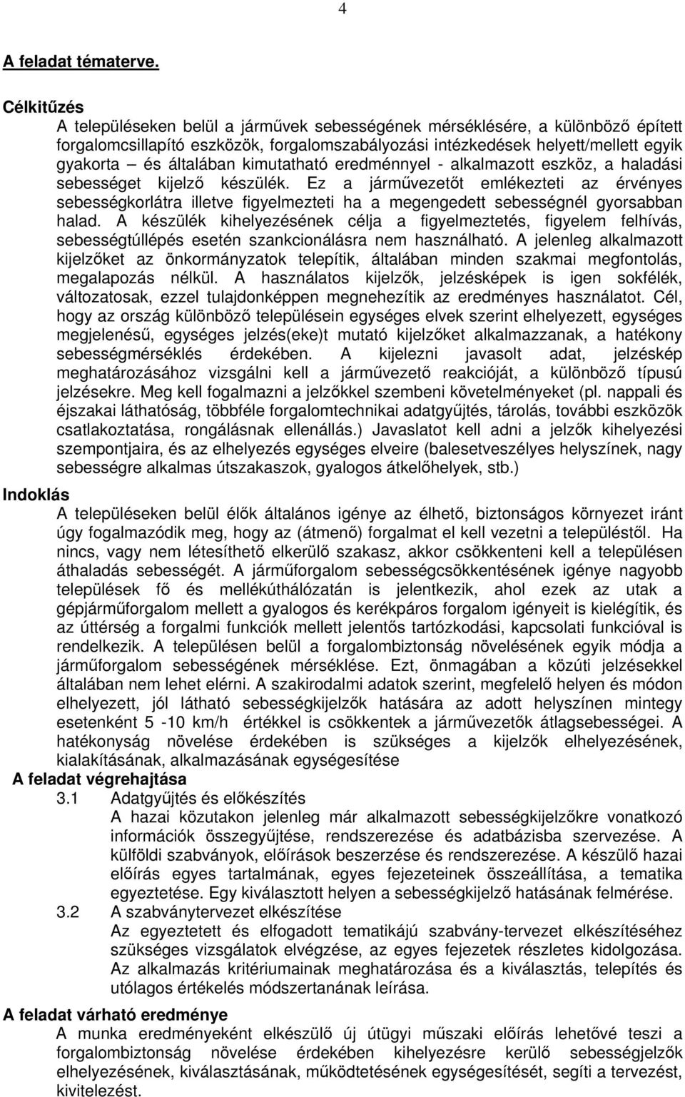 kimutatható eredménnyel - alkalmazott eszköz, a haladási sebességet kijelző készülék.