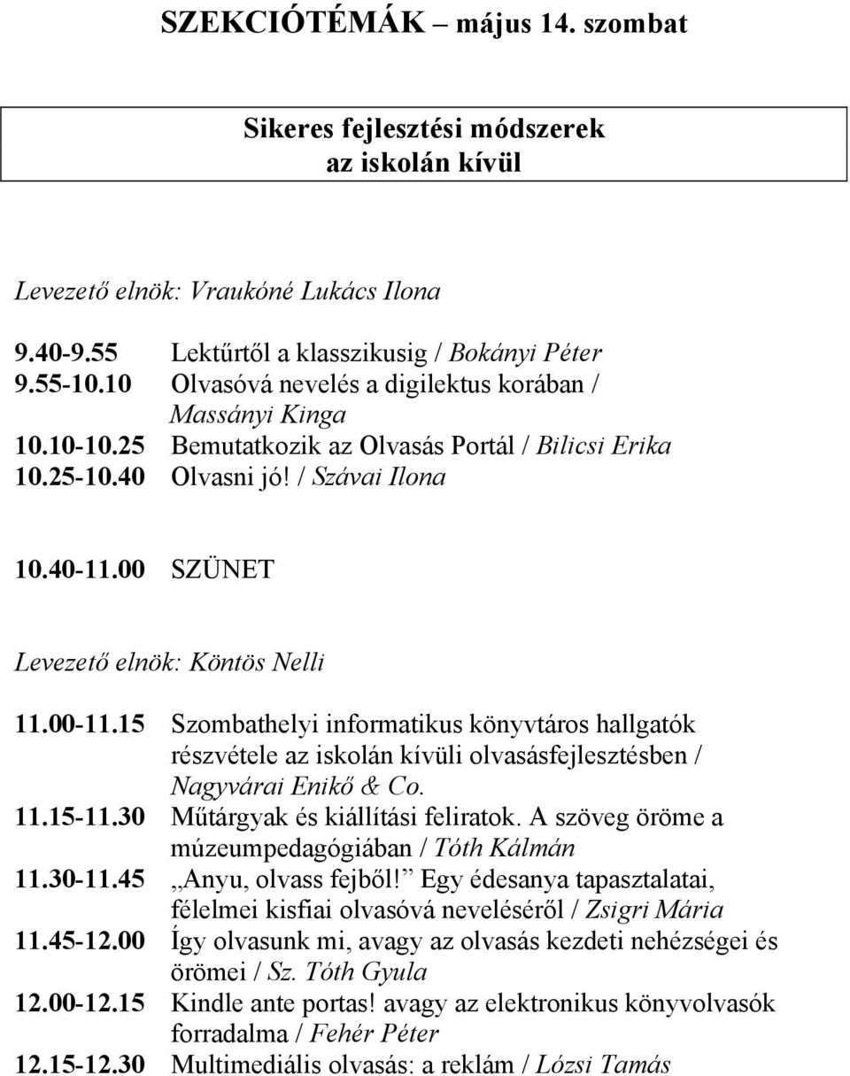 15 Szombathelyi informatikus könyvtáros hallgatók részvétele az iskolán kívüli olvasásfejlesztésben / Nagyvárai Enikő & Co. 11.15-11.30 Műtárgyak és kiállítási feliratok.