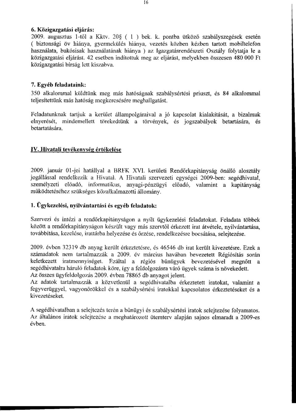 folytatja le a közigazgatási eljárást. 42 esetben indítottuk meg az eljárást, melyekben összesen 480 000 Ft közigazgatási bírság lett kiszabva. 7.